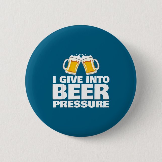 I Give Into Beer Pressure Funny Beer Drinking  Button (Vorderseite)