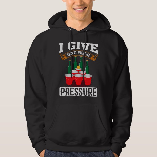 I Give Into Beer Pressure Funny Men Women Beer Dri Hoodie (Vorderseite)