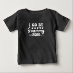 I Go By Grammy Now Baby T-shirt<br><div class="desc">I Go By Grammy Now</div>