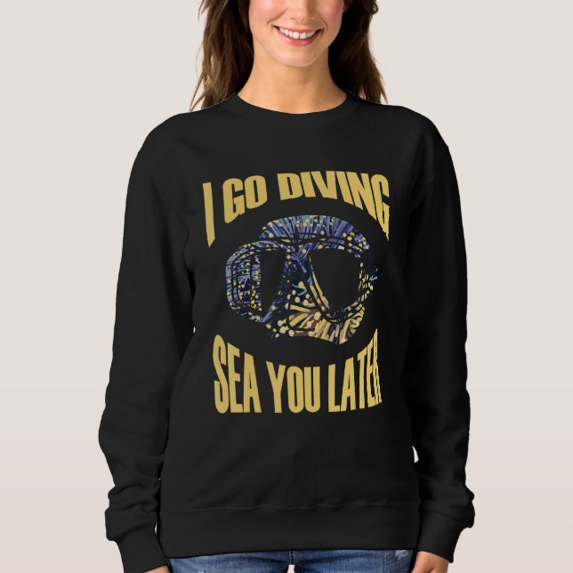 I go diving sea you later Meeresbiologe Sweatshirt (Vorderseite)