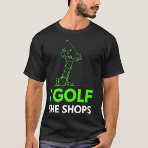 I Golf She Shops T-Shirt