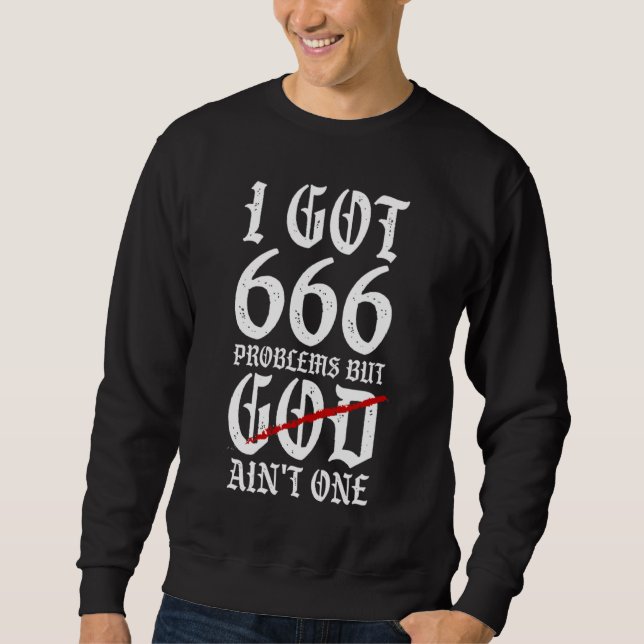 I Got 666 Problems Sweatshirt (Vorderseite)