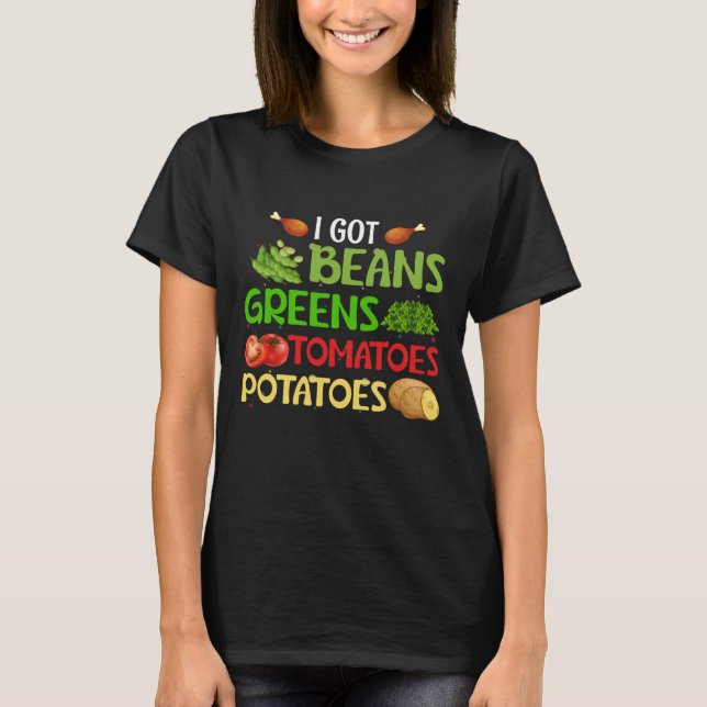 I got beans greens tomatoes potatoes T-Shirt (Vorderseite)
