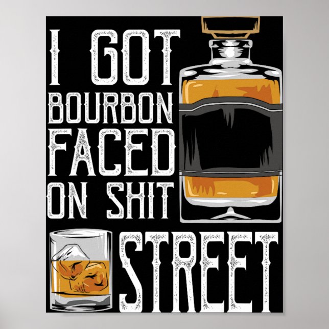 I Got Bourbon Faced Street - Whiskey &amp; Bourbon Poster (Vorne)