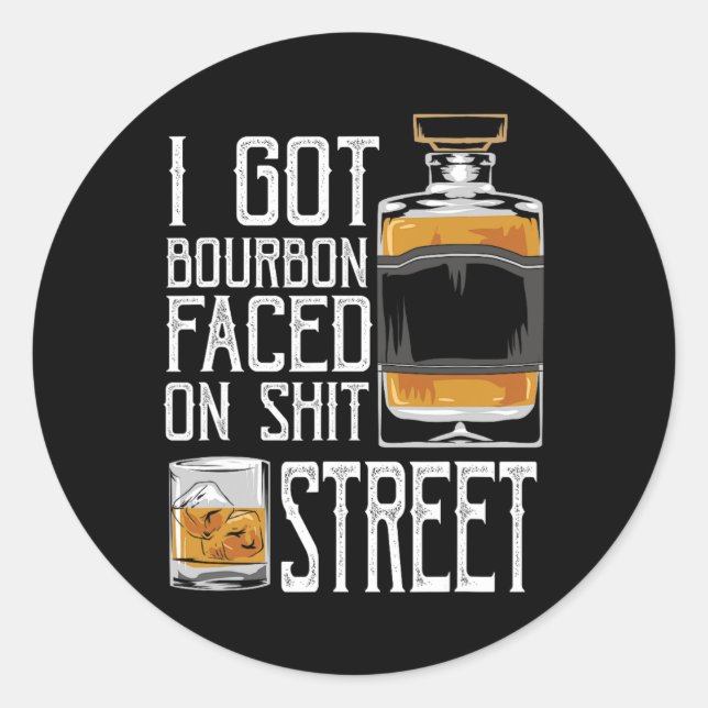 I Got Bourbon Faced Street - Whiskey &amp; Bourbon Runder Aufkleber (Vorderseite)