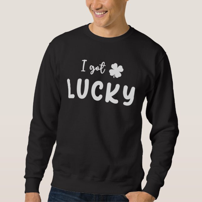 I Got Lucky I Got Pregnant St Patricks Day Lucky C Sweatshirt (Vorderseite)