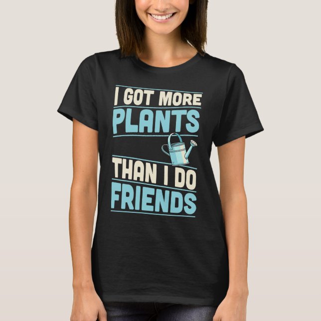 I Got More Plants Than I Do Friends Introvert T-Shirt (Vorderseite)