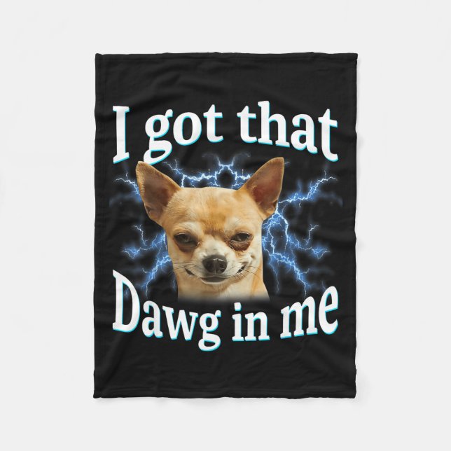 I Got That Dawg In Me Funny Dog Chihuahua Lovers M Fleecedecke (Vorderseite)