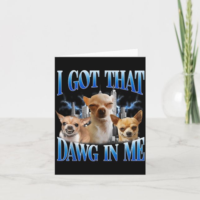 I Got That Dawg In Me Funny Dog Chihuahua Lovers M Karte (Vorderseite)