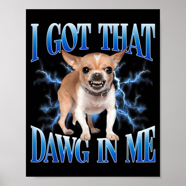 I Got That Dawg In Me Funny Dog Chihuahua Lovers M Poster (Vorne)
