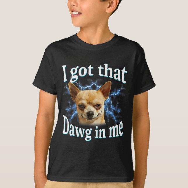 I Got That Dawg In Me Funny Dog Chihuahua Lovers M T-Shirt (Vorderseite)