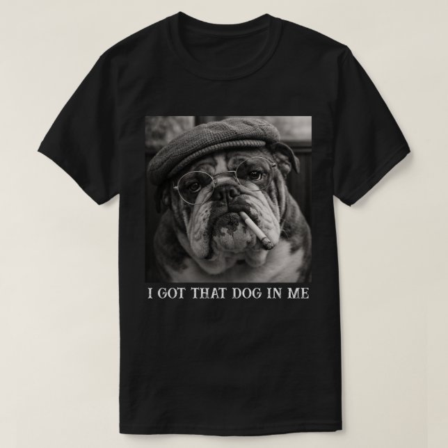 I Got That Dog In Me Custom Funny Dog Picture Gift T-Shirt (Design vorne)