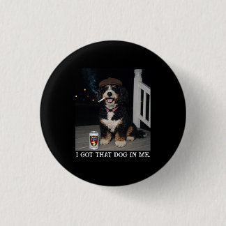 I Got That Dog In Me, Funny Bernedoodle Meme Button