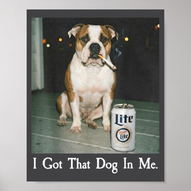 I Got That Dog In Me Funny Bulldog Smoking Beer Do Poster (Vorne)