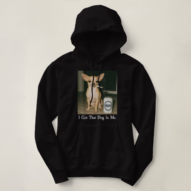 I Got That Dog in Me Funny Chihuahua Smoking Beer Hoodie (Design vorne)