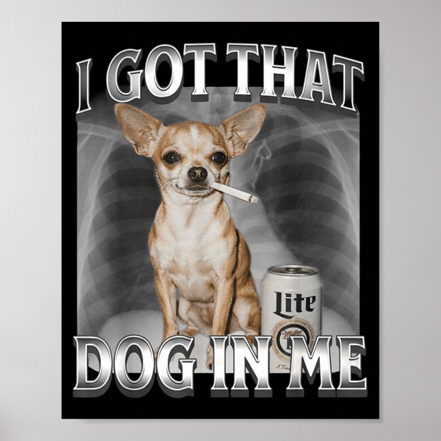 I Got That Dog In Me Funny Dog Meme Chihuahua Xray Poster (Vorne)