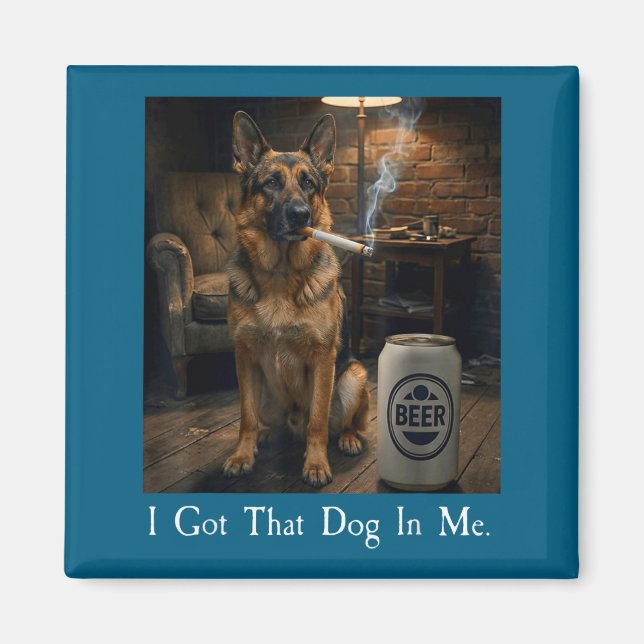 I Got That Dog In Me Funny German Shepherd Smoking Magnet (Vorne)