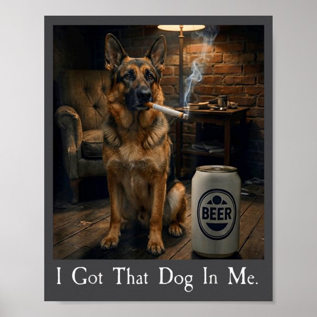 I Got That Dog In Me Funny German Shepherd Smoking Poster (Vorne)