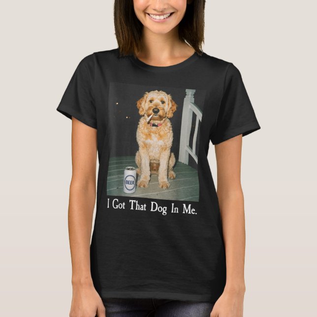 I Got That Dog In Me Funny Golden Doodle Smoking B T-Shirt (Vorderseite)