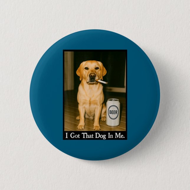 I Got That Dog In Me Funny Retriever Smoking Beer  Button (Vorderseite)