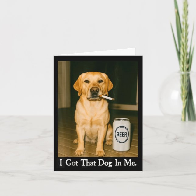 I Got That Dog In Me Funny Retriever Smoking Beer  Karte (Vorderseite)