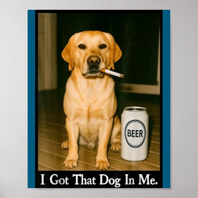 I Got That Dog In Me Funny Retriever Smoking Beer  Poster (Vorne)
