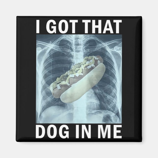 I Got That Dog In Me Hot Dog X-ray Meme  Magnet (Vorne)