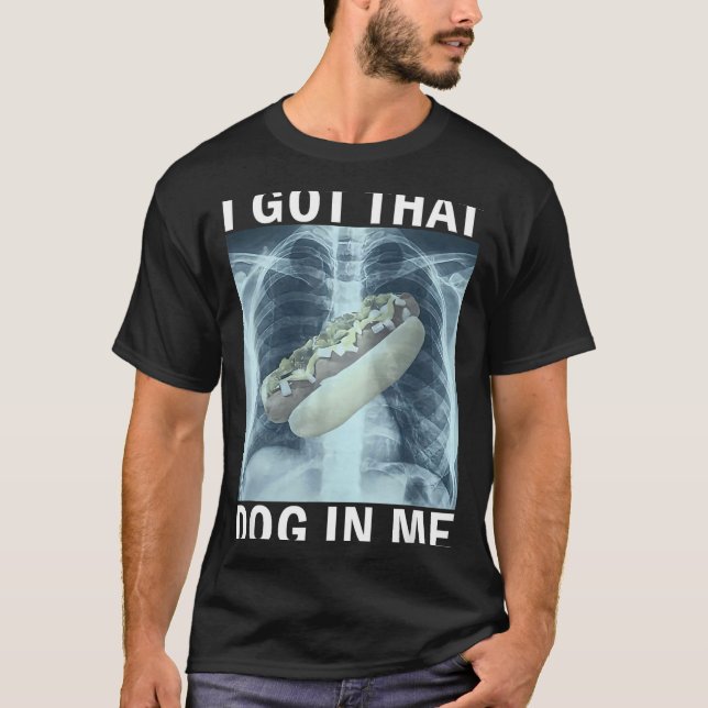 I Got That Dog In Me Hot Dog X-ray Meme  T-Shirt (Vorderseite)