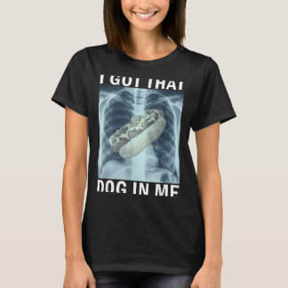 I Got That Dog In Me Hot Dog X-ray Meme T-Shirt