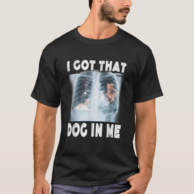 I Got that Dog in Me Xray Meme Funny Men Women Kid T-Shirt (Vorderseite)
