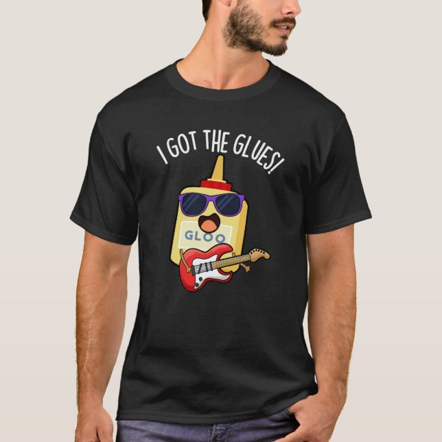 I Got The Glues Funny Blues Pun Dark BG T-Shirt (Vorderseite)