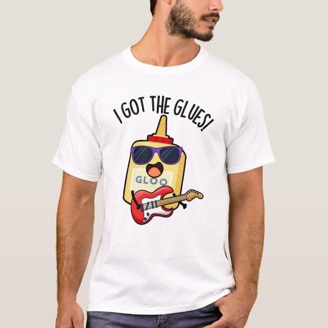 I Got The Glues Funny Blues Pun  T-Shirt (Vorderseite)