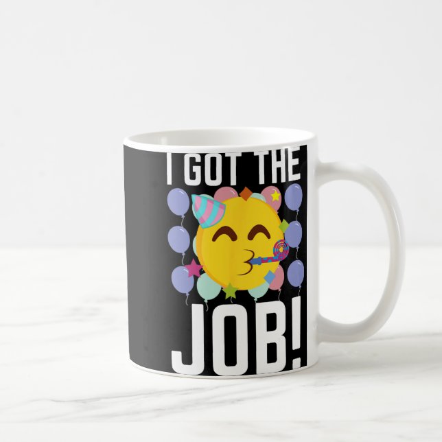 I Got The Job! New Jobs Employed Funny First Job  Kaffeetasse (Rechts)