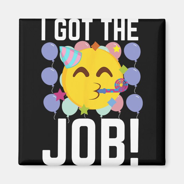 I Got The Job! New Jobs Employed Funny First Job  Magnet (Vorne)