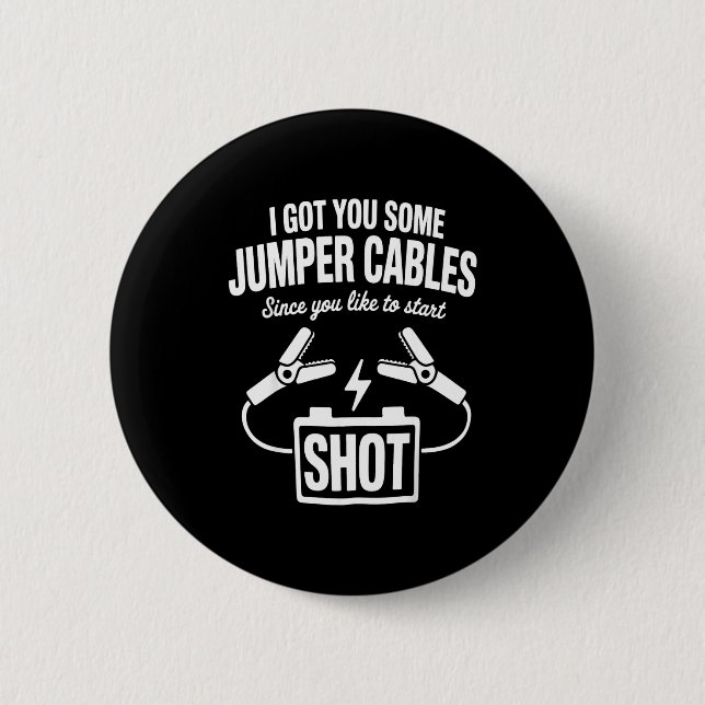 I Got You Some Jumper Cables Since You Like To Sta Button (Vorderseite)