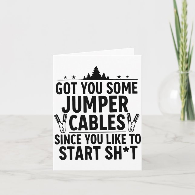 I Got You Some Jumper Cables Since You Like To Sta Karte (Vorderseite)