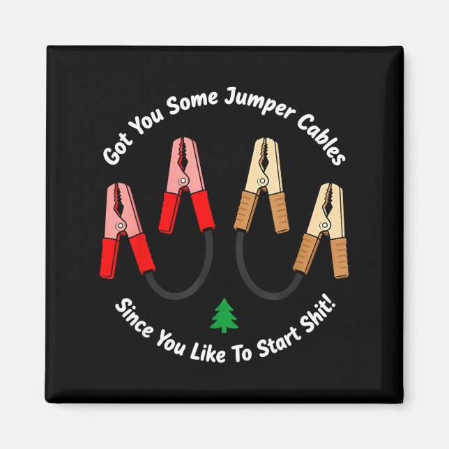 I Got You Some Jumper Cables Since You Like To Sta Magnet (Vorne)