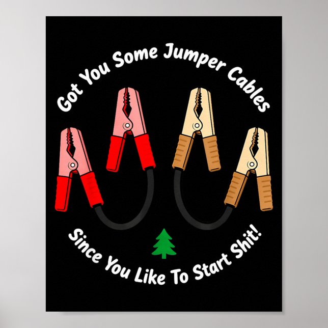 I Got You Some Jumper Cables Since You Like To Sta Poster (Vorne)