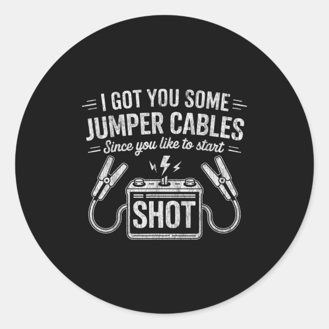 I Got You Some Jumper Cables Since You Like To Sta Runder Aufkleber (Vorderseite)