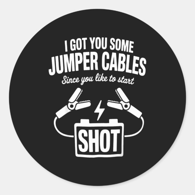 I Got You Some Jumper Cables Since You Like To Sta Runder Aufkleber (Vorderseite)