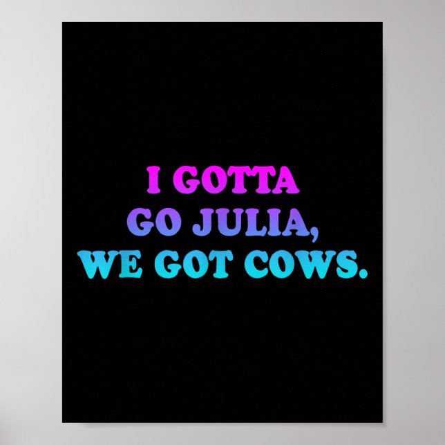 I Gotta Go Julia, wir Got Cows Apparel Funny Spric Poster (Vorne)