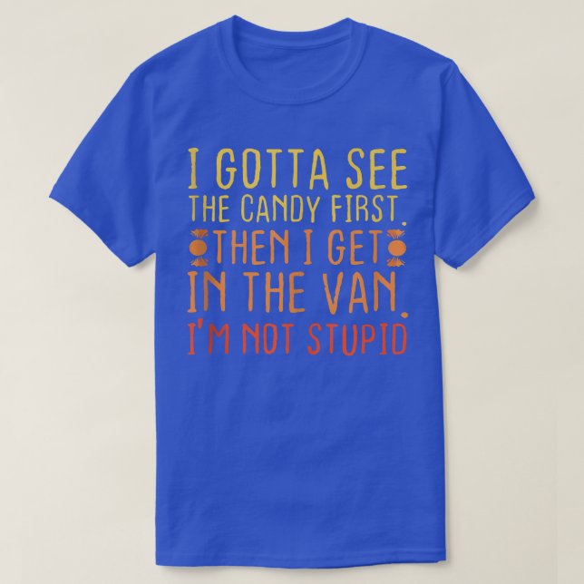 I Gotta See The Candy First  T-Shirt (Design vorne)