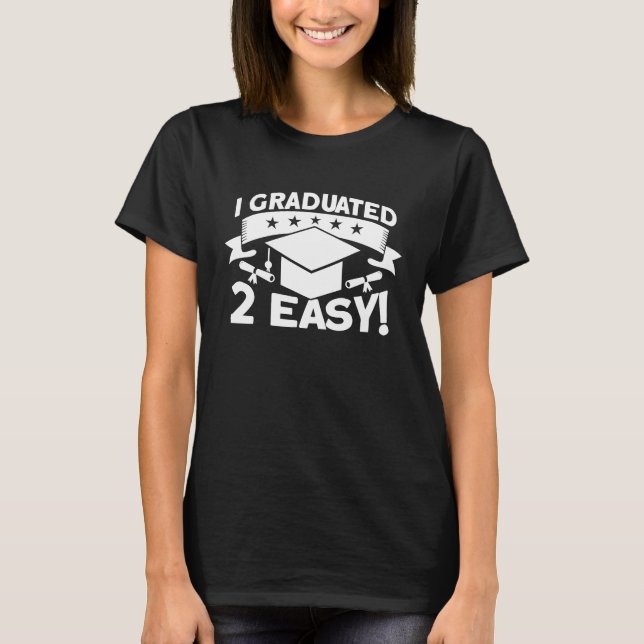 I Graduated 2 Easy  Graduate Graduation T-Shirt (Vorderseite)