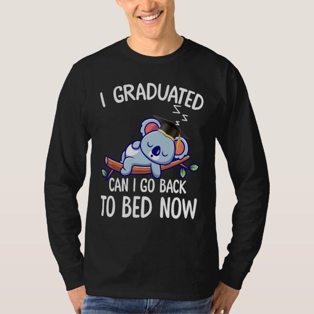 I Graduated Can I Go Back To Bed Now 2 T-Shirt (Vorderseite)
