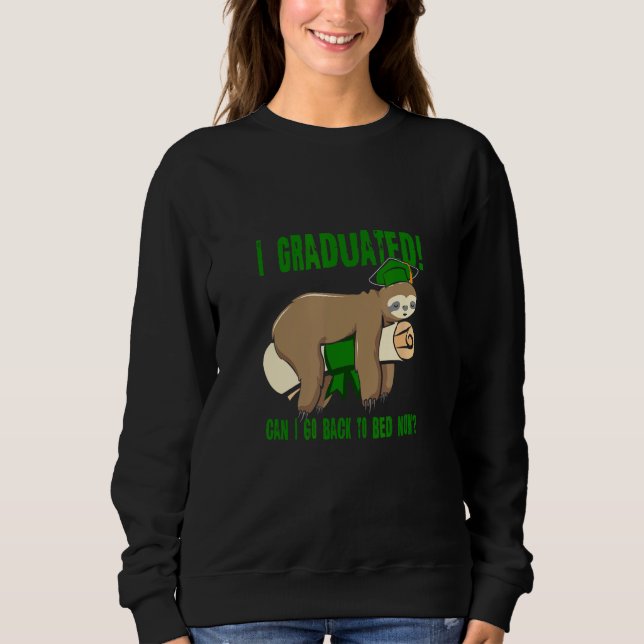 I Graduated Can I Go Back To Bed Now   Green Sweatshirt (Vorderseite)