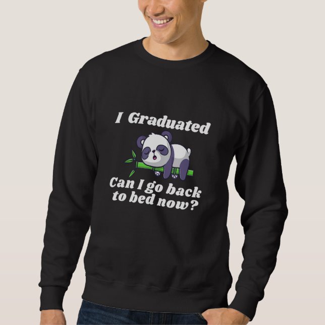 I Graduated Can I Go Back to Bed Now I Funny panda Sweatshirt (Vorderseite)
