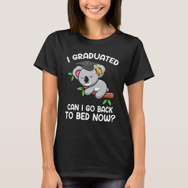 I Graduated Can I Go Back To Bed Now  Koaola Drows T-Shirt (Vorderseite)