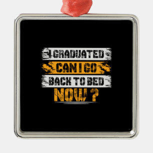 I Graduated Can I Go Back To Bed Now Ornament Aus Metall
