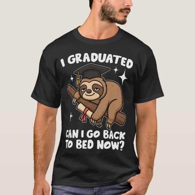 I Graduated Can I Go Back To Bed Now T-Shirt (Vorderseite)