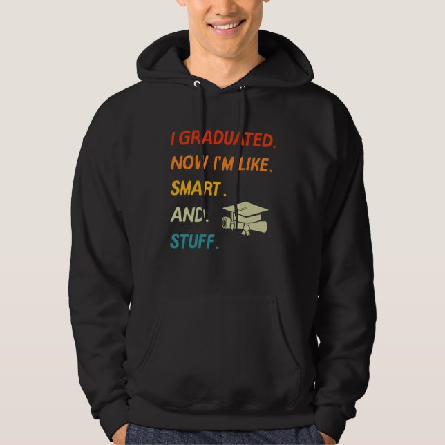 I Graduated Now I'm Like Smart And Stuff College H Hoodie (Vorderseite)